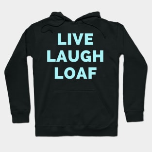 Live Laugh Loaf - Black And Blue Simple Font - Funny Meme Sarcastic Satire Hoodie